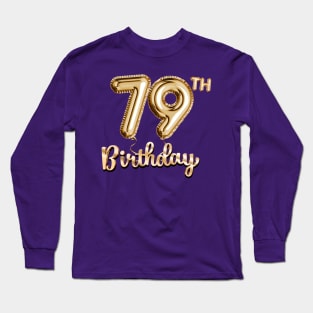 79th Birthday Gifts - Party Balloons Gold Long Sleeve T-Shirt